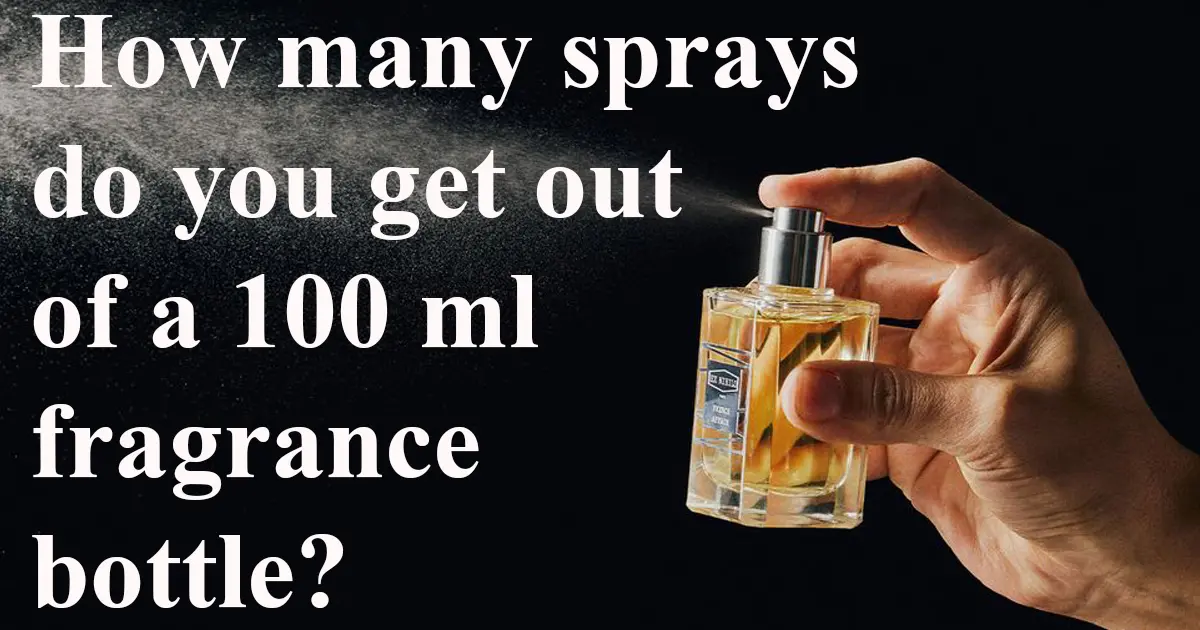 How many sprays do you get out of a 100 ml fragrance bottle?